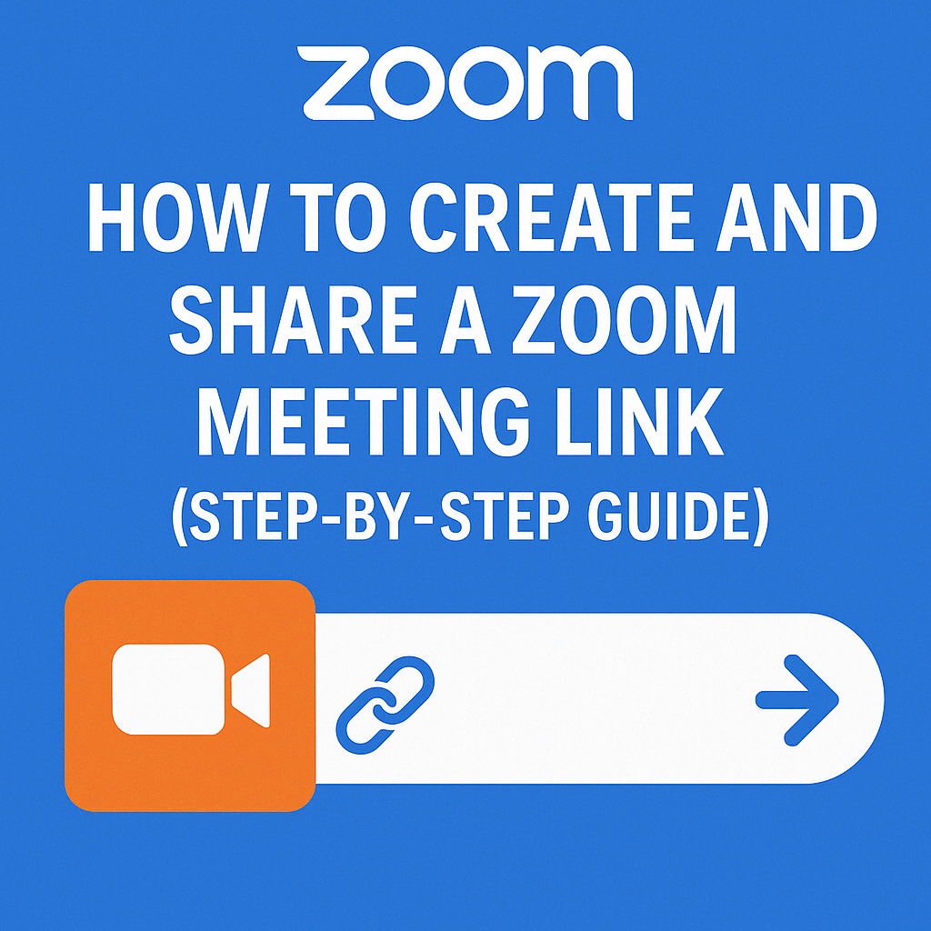 How to Create and Share a Zoom Meeting Link (Step-by-Step Guide)